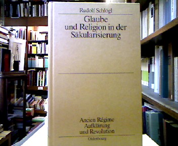 <b>Schlögl, Rudolf.</b><br />Glaube und Religion in der Säkularisierung : Die katholische Stadt ; Köln, Aachen, Münster ; 1700 - 1840.