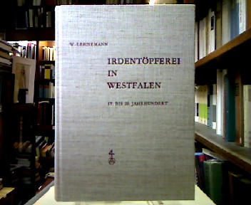 <b>Lehnemann, Wingolf.</b><br />Irdentöpferei in Westfalen : 17. bis 20. Jahrhundert.