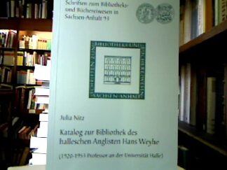 <b>Nitz, Julia.</b><br />Katalog zur Bibliothek des halleschen Anglisten Hans Weyhe : (1920 - 1953 Professor an der Universität Halle).