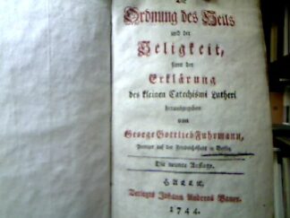 <b>Fuhrmann, George Gottlieb.</b><br />Die Ordnung des Heils un der Heiligkeit, samt der Erklärung des kleinen Catechismi Lutheri..