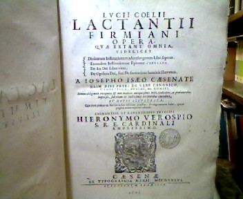 <b>Lactantius, Lucius Caelius Firmianus.</b><br />Lucii Coelii Lactantii Firmiani Opera quae extant omnia, videlicet.