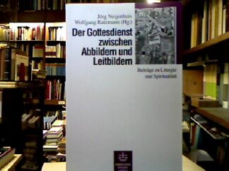 <b>Neijenhuis, Jörg und Wolfgang Ratzmann.</b><br />Der Gottesdienst zwischen Abbildern und Leitbildern.