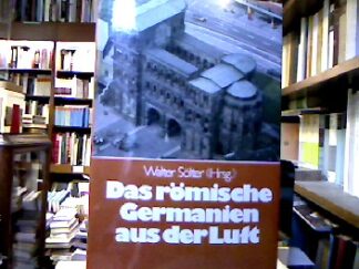 <b>Sölter, Walter [Hrsg.] und Dietwulf [Mitverf.] Baatz.</b><br />Das römische Germanien aus der Luft.