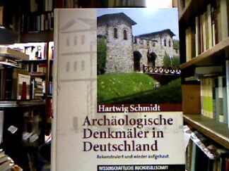 <b>Schmidt, Hartwig.</b><br />Archäologische Denkmäler in Deutschland - rekonstuiert und wieder aufgebaut.