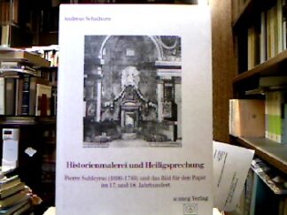 <b>Schalhorn, Andreas.</b><br />Historienmalerei und Heiligsprechung : Pierre Subleyras (1699-1749) und das Bild für den Papst im 17. und 18. Jahrhundert.