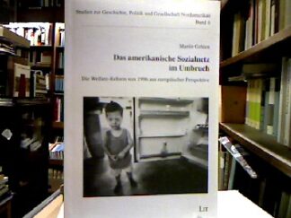 <b>Gehlen, Martin.</b><br />Das amerikanische Sozialnetz im Umbruch : Die Welfare-Reform von 1996 aus europäischer Perspektive