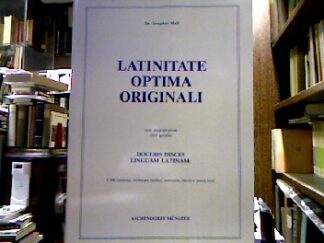 <b>Mall, Josef.</b><br />Latinitate optima originali : non magistrorum cum gaudio ; docebis disces linguam latinam: 5.500 formulis, verborum lusibus, sententiis, electis e poetis locis.