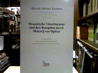 <b>Knechten, Heinrich Michael.</b><br />Monastische Väterliteratur und ihre Rezeption durch Makarij von Optina.