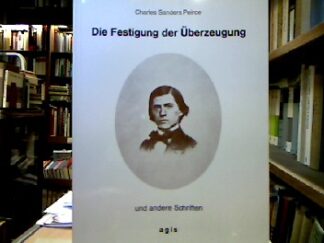 <b>Peirce, Charles Sanders.</b><br />Die Festigung der Überzeugung und andere Schriften.
