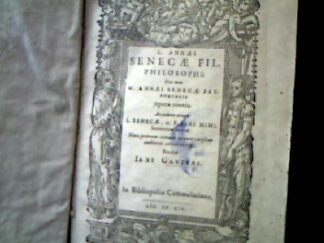 <b>Senecae (Seneca), L. Annaei.</b><br />L. Annaei Senecae fil. philosophi nec non M. Annei Senecae pat. rhetoris opera omnia. / Studio Jani Gruteri