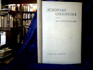 <b>Aischylos und P. Groeneboom (Hrsg.).</b><br />Aeschylus` Choephoroi met Inleiding, critische Noten en Commentaar uitgegeven door P. Groeneboom.