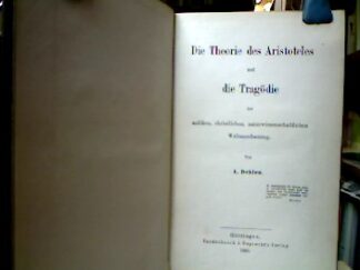 <b>Dehlen, A.</b><br />Die Theorie des Aristoteles und die Tragödie der antiken, christlichen, naturwissenschaftlichen Weltanschauung.