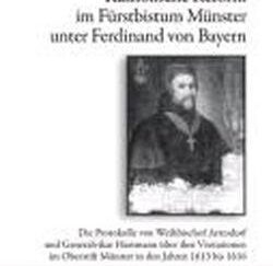 <b>Arresdorf, Nikolaus, Johannes Hartmann und Heinrich [Bearb.]  Haas Reimund [Hrsg.] Lackmann.</b><br />Katholische Reform im Fürstbistum Münster unter Ferdinand von Bayern : die Protokolle von Weihbischof Arresdorf und Generalvikar Hartmann über ihre Visitationen im Oberstift Münster in den Jahren 1613 bis 1616.