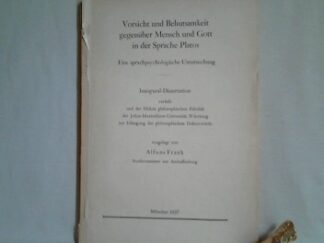 <b>Frank, Alfons.</b><br />Vorsicht und Behutsamkeit gegenüber Mensch und Gott in der Sprache Platos. Eine sprachpsychologische Untersuchung. Inaugural-Dissertation, Universität Würzburg.