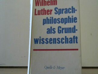 <b>Luther, Wilhelm.</b><br />Sprachphilosophie als Grundwissenschaft. Ihre Bedeutung für die wissenschaftliche Grundlagenbildung und die sozialpolitische Erziehung.