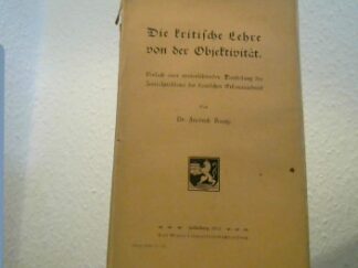 <b>Kuntze, Friedrich.</b><br />Die kritische Lehre von der Objektivität. Versuch einer weiterführenden Darstellung des Zentralproblems der kantischen Erkenntniskritik.