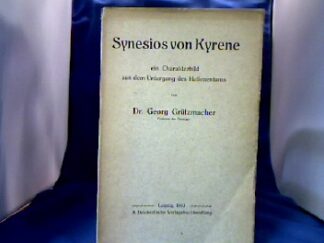 <b>Grützmacher, Georg.</b><br />Synesios von Kyrene, ein Charakterbild aus dem Untergang des Hellenentums.