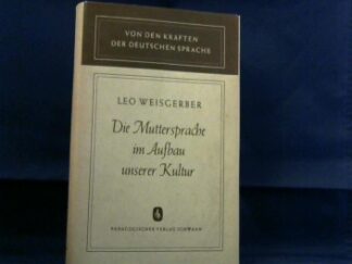 <b>Weisgerber, Leo.</b><br />Die Muttersprache im Aufbau unserer Kultur.