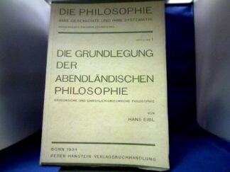 <b>Eibl, Hans.</b><br />Die Grundlegung der abendländischen Philosophie. Griechische und christlich-griechische Philosophie.