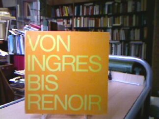 <b>Ingres renoir.</b><br />Von Ingres bis Renoir
