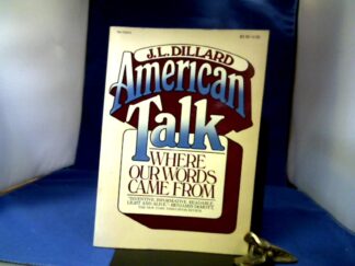 <b>Dillard, J.L.</b><br />American Talk. Where our Words came From.