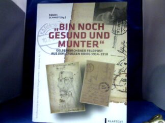 <b>Schmidt, Daniel [Hrsg.].</b><br />Bin noch gesund und munter : Gelsenkirchener Feldpost aus dem Großen Krieg 1914 - 1918.