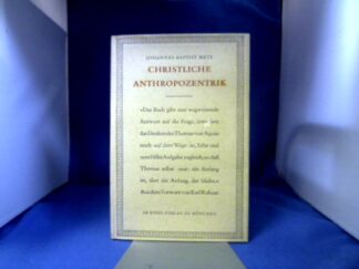 <b>Metz, Johannes Baptist.</b><br />Christliche Anthropozentrik.