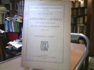 <b>Groote, M. von.</b><br />Die Entstehung des Jonischen Kapitells und seine Bedeutung für die Griechische Baukunst. Eine Studie