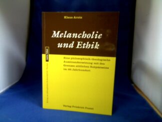 <b>Arntz, Klaus.</b><br />Melancholie und Ethik : eine philosophisch-theologische Auseinandersetzung mit den Grenzen sittlichen Subjektseins im 20. Jahrhundert.