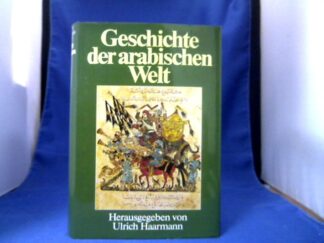 <b>Haarmann  (Hrsg.), Ulrich.</b><br />Geschichte der arabischen Welt. Mit Beiträgen von Heinz Halm, Tilman Nagel, Alexander Schölch u.a.