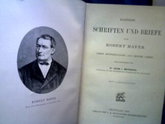 <b>Mayer, Robert.</b><br />Kleinere Schriften und Briefe. Nebst Mitteilungen aus seinem Leben. Hrsg. von Jacob J. Weyrauch.