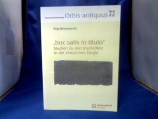 <b>Bettenworth, Anja (Verfasser).</b><br />Hoc satis in titulo ... : Studien zu den Inschriften in der römischen Elegie.