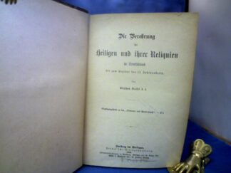 <b>Beissel, Stephan.</b><br />Die Verehrung der Heiligen und ihrer Reliquien in Deutschland bis zum Beginne des 13. Jahrhunderts