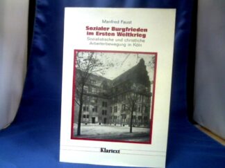 <b>Faust, Manfred.</b><br />Sozialer Burgfrieden im Ersten Weltkrieg : sozialistische und christliche Arbeiterbewegung in Köln.