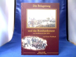 <b>Fischbach, Gustave.</b><br />Die Belagerung und das Bombardement von Straßburg im Lahr 1870.