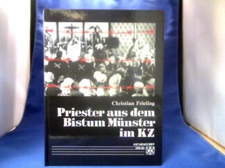 <b>Frieling, Christian.</b><br />Priester aus dem Bistum Münster im KZ : 38 Biographien.