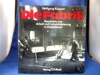 <b>Ruppert, Wolfgang.</b><br />Die Fabrik : Geschichte von Arbeit u. Industrialisierung in Deutschland.