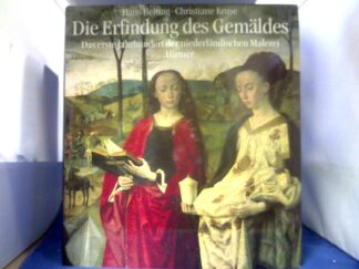 <b>Belting, Hans und Christiane Kruse.</b><br />Die Erfindung des Gemäldes : das erste Jahrhundert der niederländischen Malerei.