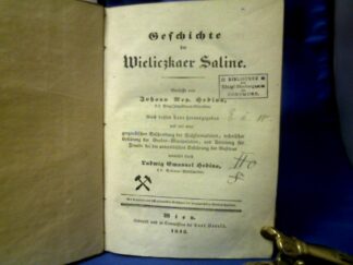 <b>Hrdina, Johann Rep.</b><br />Geschichte der Wieliczkaer Saline. Nach dessen Tode hrsg. und mit einer geognostischen Beschreibung der Salzfomationen, technischer Erklärung der Gruben-Manipulation, und Anleitung für Fremde bei der unterirdischen Befahrung der Gasttour vermehrt durch Ludwig Emanuel Hrdina.