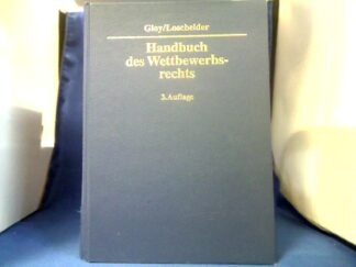 <b>Gloy  (Hrsg.), Wolfgang und Michael Loschelder  (Hrsg.).</b><br />Handbuch des Wettbewerbsrechts.