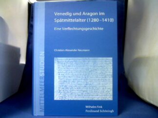 <b>Neumann, Christian Alexander (Verfasser).</b><br />Venedig und Aragon im Spätmittelalter (1280-1410) : eine Verflechtungsgeschichte.