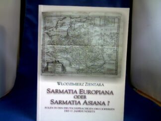 <b>Zientara, Wlodzimierz (Verfasser).</b><br />Sarmatia Europiana oder Sarmatia Asiana? : Polen in den deutschsprachigen Druckwerken des 17. Jahrhunderts.