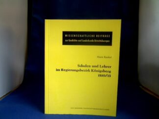 <b>Kenkel, Horst (Verfasser).</b><br />Schulen und Lehrer im Regierungsbezirk Königsberg 1810/13.