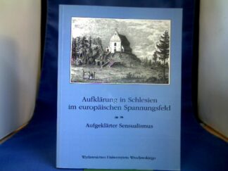 <b>Kunicki  (Hrsg.), Wojciech.</b><br />Aufklärung in Schlesien im europäischen Spannungsfeld; Teil: 2., Aufgeklärter Sensualismus.
