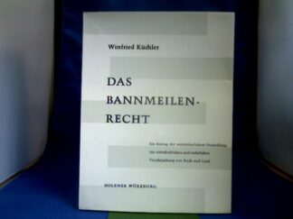 <b>Küchler, Winfried.</b><br />Das Bannmeilenrecht. Ein Beitrag der mittelalterlichen Ostsiedlung zur wirtschaftlichen und rechtlichen Verschränkung von Stadt und Land.
