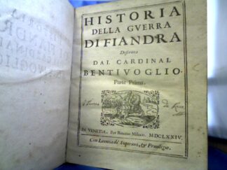 <b>Bentivoglio, Guido (Cardinal).</b><br />Historia della Guera Di Fiandra descritta dal Cardinal Bentivoglio.Parte Prima (Seconda e Terza)