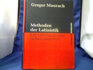 <b>Maurach, Gregor (Verfasser).</b><br />Methoden der Latinistik : ein Lehrbuch zum Selbstunterricht.