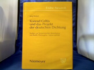 <b>Robert, Jörg (Verfasser).</b><br />Konrad Celtis und das Projekt der deutschen Dichtung : Studien zur humanistischen Konstitution von Poetik, Philosophie, Nation und Ich.