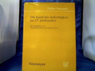 <b>Benthien, Claudia (Herausgeber).</b><br />Die Kunst der Aufrichtigkeit im 17. Jahrhundert.