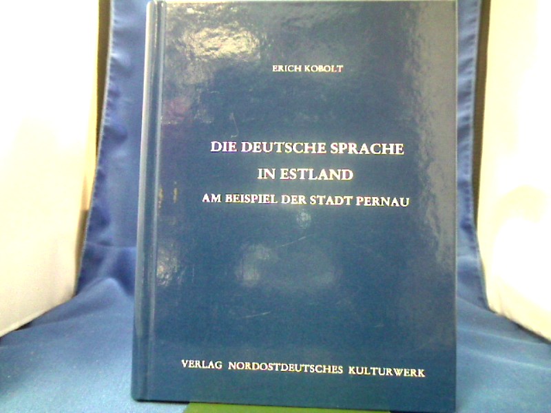 <b>Kobolt, Erich (Verfasser).</b><br />Die deutsche Sprache in Estland am Beispiel der Stadt Pernau.